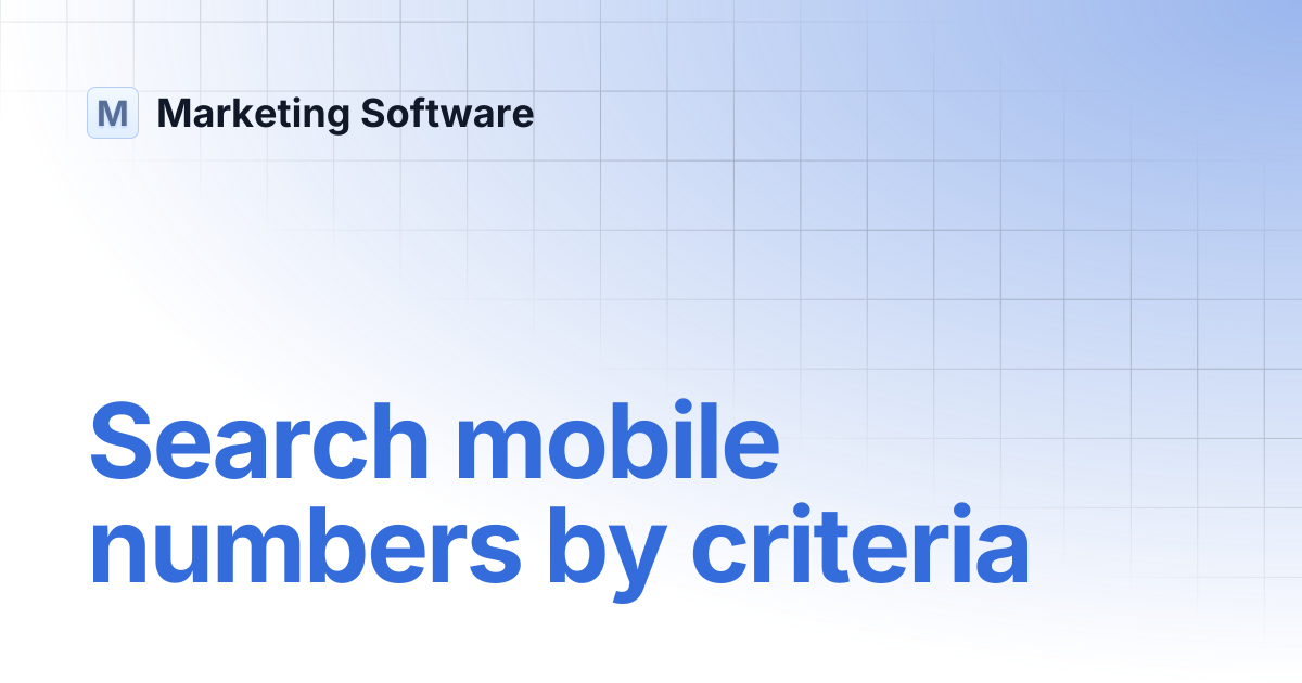 Search mobile numbers by criteria | Marketing Software